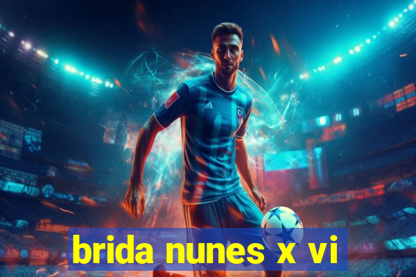 brida nunes x vi